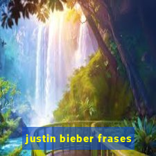 justin bieber frases